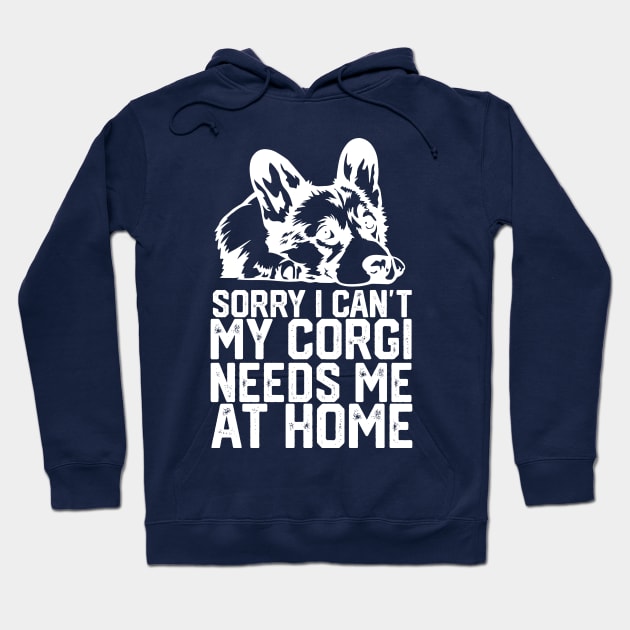 funny sorry i can't my corgi needs me at home Hoodie by spantshirt